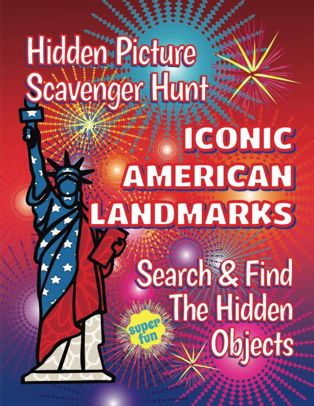 Iconic American Landmarks | Super Fun Hidden Picture Scavenger Hunt | Search & Find The Hidden Objects: 31 American Landmarks Puzzle & Activity Book ... Fun Coloring and Activity Books For Kids)