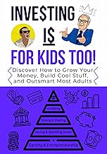 INVESTING IS FOR KIDS TOO!: Discover How to Grow Your Money, Build Cool Stuff, and Outsmart Most Adults