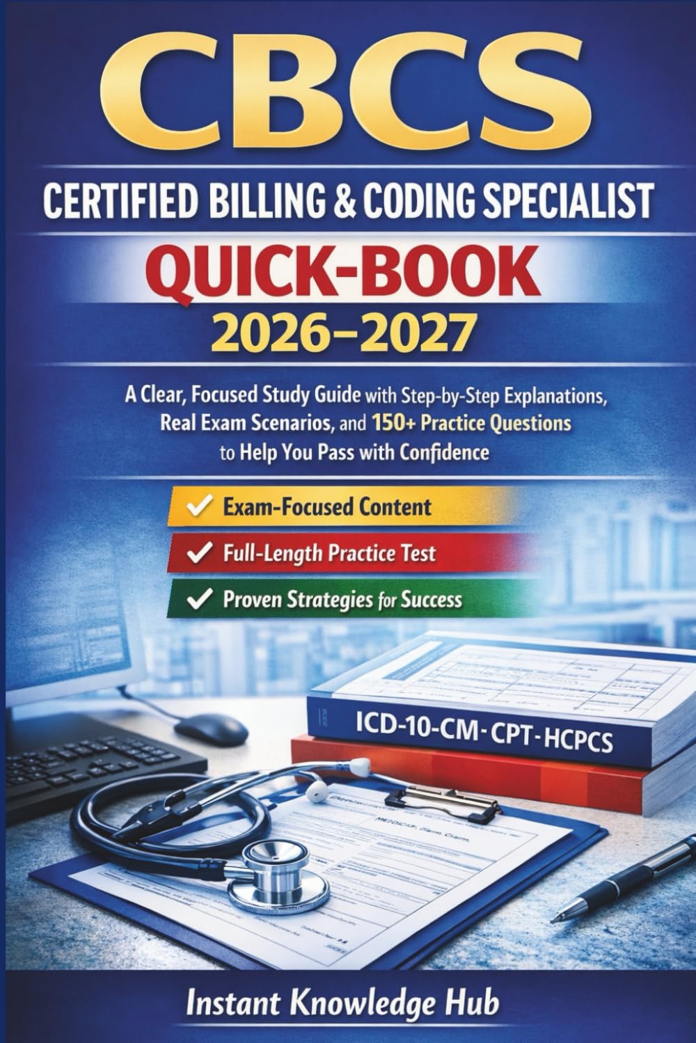 CBCS [CERTIFIED BILLING & CODING SPECIALIST] QUICK-BOOK 2026–2027: A Clear, Focused Study Guide with Step-by-Step Explanations, Real Exam Scenarios, ... Questions to Help You Pass with Confidence