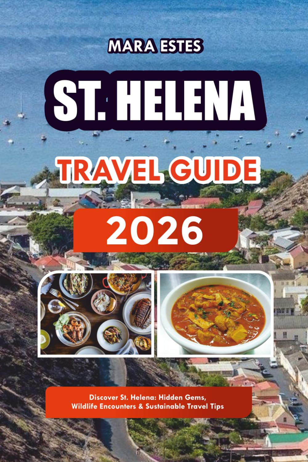 ST. HELENA TRAVEL GUIDE 2026: Discover St. Helena: Hidden Gems, Wildlife Encounters & Sustainable Travel Tips