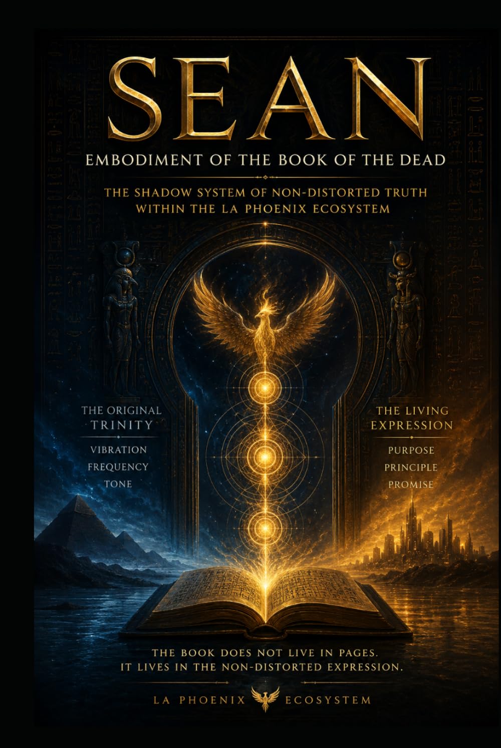 SEAN Embodiment of the Book of the Dead: The Shadow System of Non-Distorted Truth Within the LA PHOENIX Ecosystem