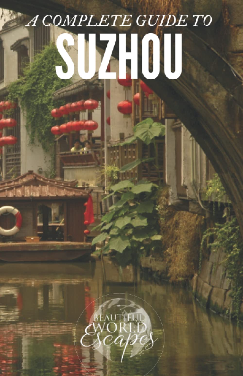 A Complete Guide to Suzhou