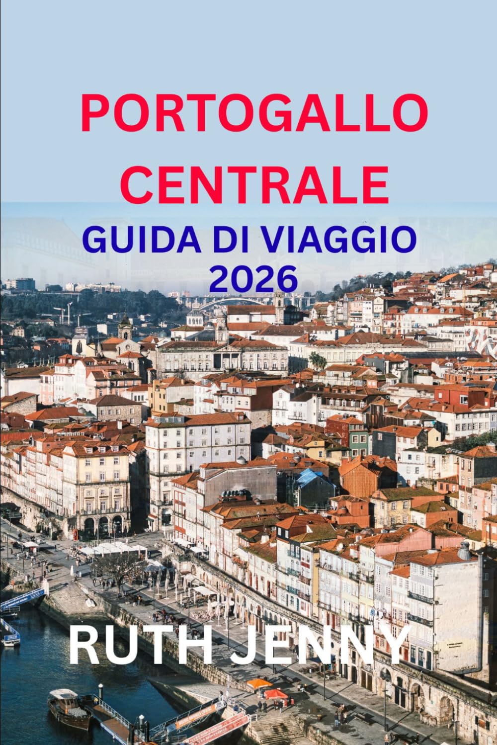 PORTOGALLO CENTRALE GUIDA DI VIAGGIO 2026: Scopri il cuore del Portogallo Slow Travel, Persone Calorose, Bellezza Senza Tempo