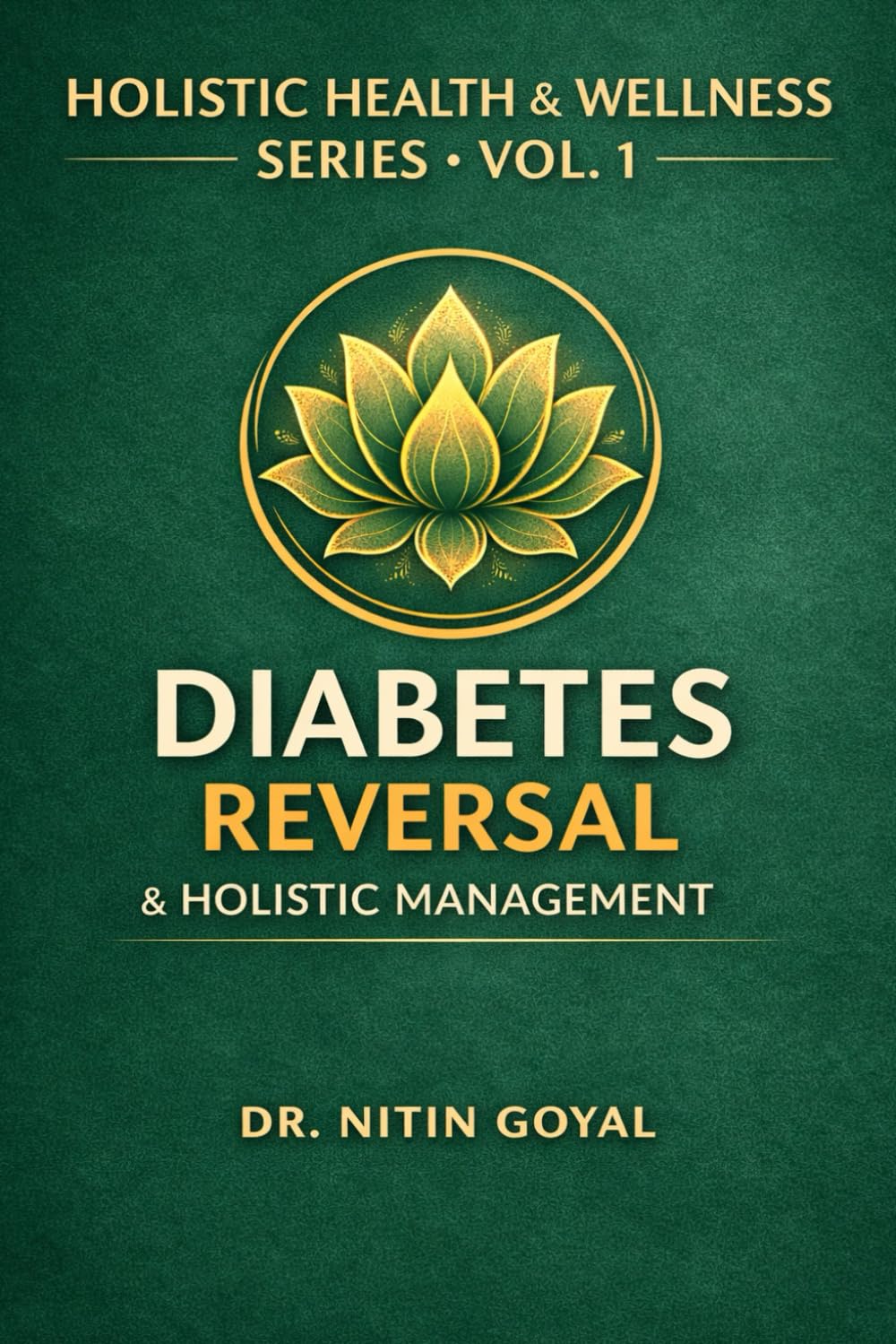 Diabetes Reversal & Holistic Management: An Integrative Ayurveda & Science-Based Healing Guide (Holistic Health & Wellness)