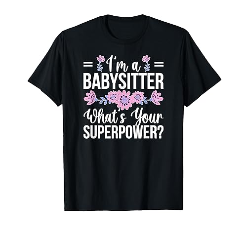 I'm A Babysitter Appreciation Babysitting Babysitters T-Shirt