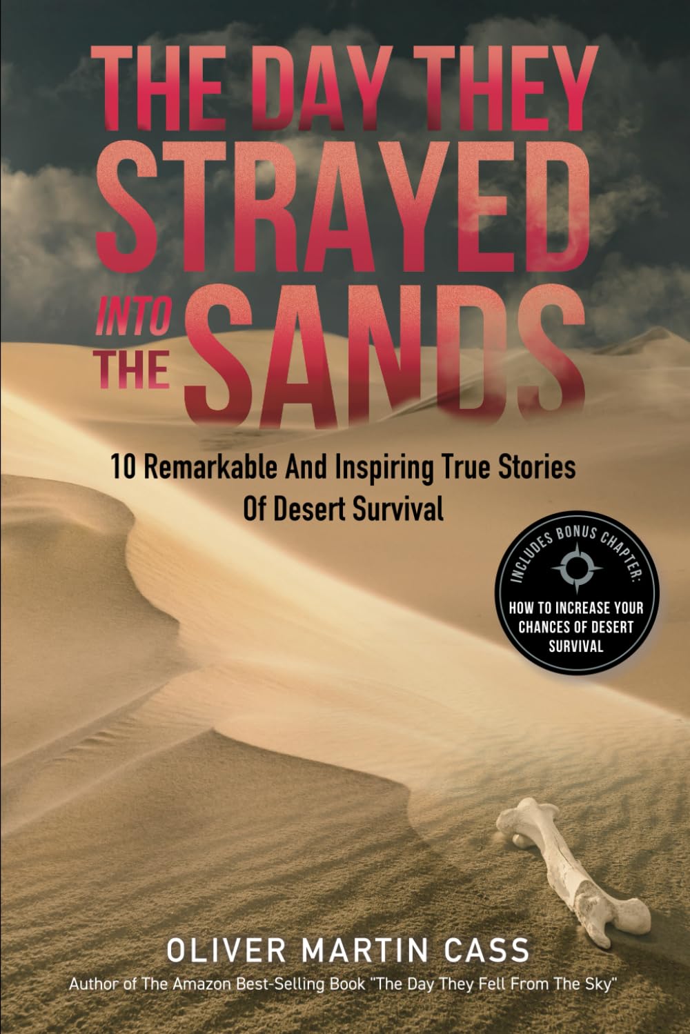 The Day They Strayed Into The Sands: 10 Remarkable and Inspiring True Stories of Desert Survival