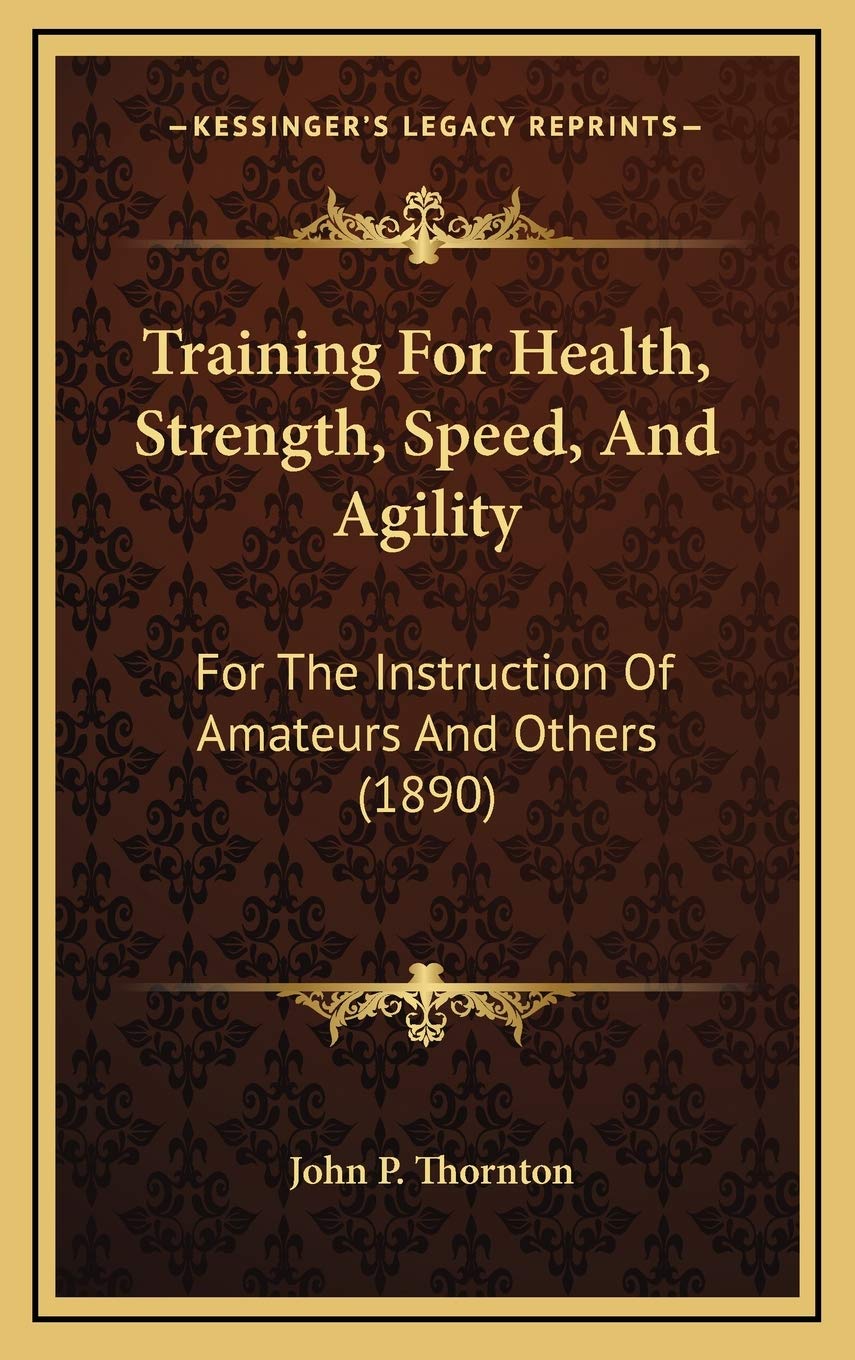 Training For Health, Strength, Speed, And Agility: For The Instruction Of Amateurs And Others (1890)
