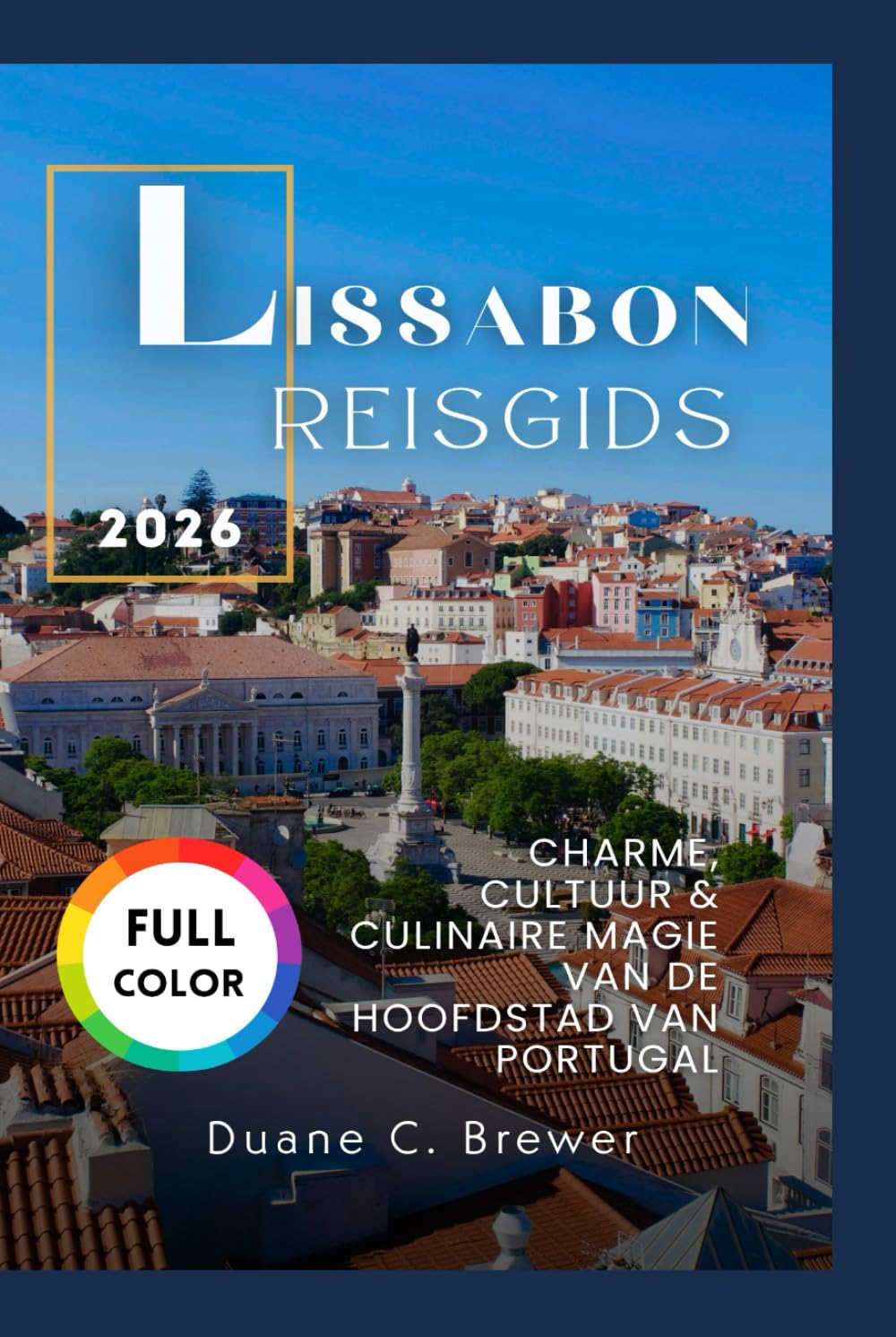 LISSABON REISGIDS 2026: CHARME, CULTUUR & CULINAIRE MAGIE VAN DE HOOFDSTAD VAN PORTUGAL