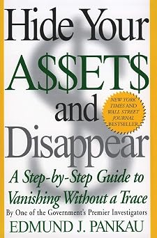 Hide Your Assets and Disappear A Step-by-Step Guide to Vanishing Without a Trace