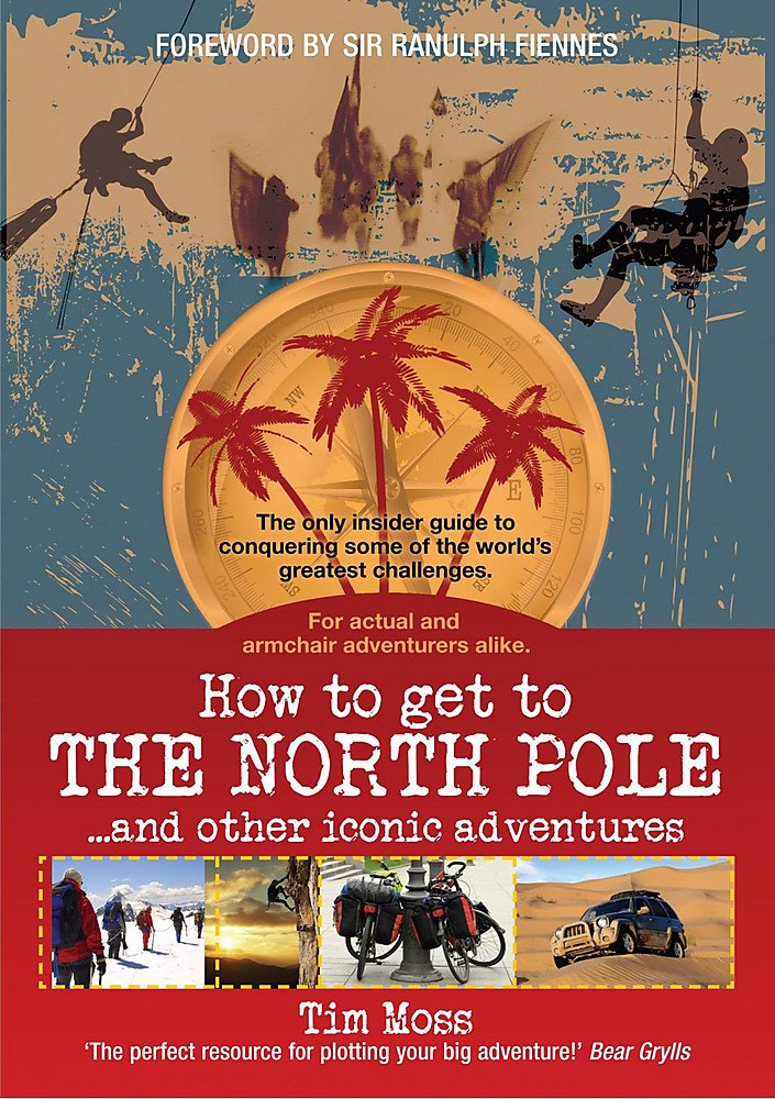 Tim MossHow To Get To The North Pole: and Other Iconic Adventures