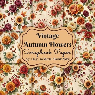 Vintage Autumn Flowers Scrapbook Paper: Fall Florals in Warm Seasonal Colors for Scrapbooking, Journaling, and DIY Crafts