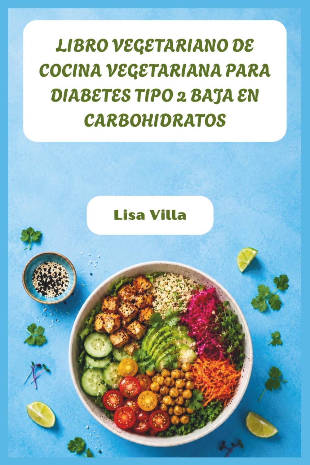 LIBRO VEGETARIANO DE COCINA VEGETARIANA PARA DIABETES TIPO 2 BAJA EN CARBOHIDRATOS: Comidas vegetales llenas de sabor para equilibrar el azúcar en ... peso y recuperar tu energía sin privaciones