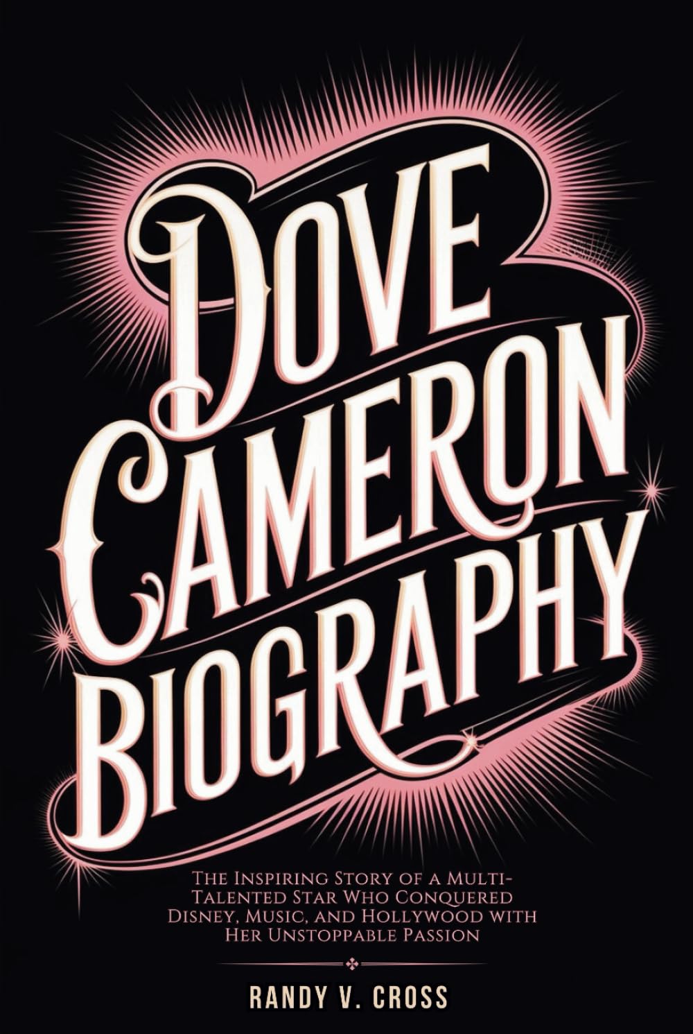 Dove Cameron Biography: The Inspiring Story of a Multi-Talented Star Who Conquered Disney, Music, and Hollywood with Her Unstoppable Passion