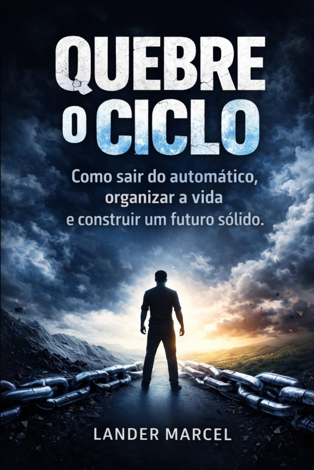 QUEBRE O CICLO: Como sair do automático, organizar a vida e construir um futuro sólido.