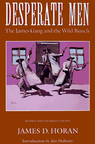 Desperate Men: The James Gang and the Wild Bunch : Revised and Enlarged Desperate Men: The James Gang and the Wild Bunch : Revised and Enlarged