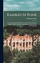 Rambles In Rome; An Archã]ological And Historical Guide To The Museums, Galleries, Villas, Churches, And Antiquities Of Rome And The Campagna