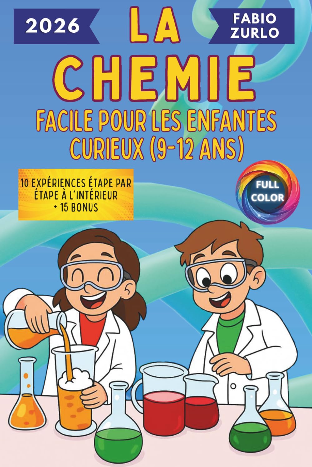 La chimie facile pour les enfants curieux (9–12 ans): Des explications simples mais correctes, des expériences sûres et amusantes pour stimuler l'esprit de chaque petit scientifique.