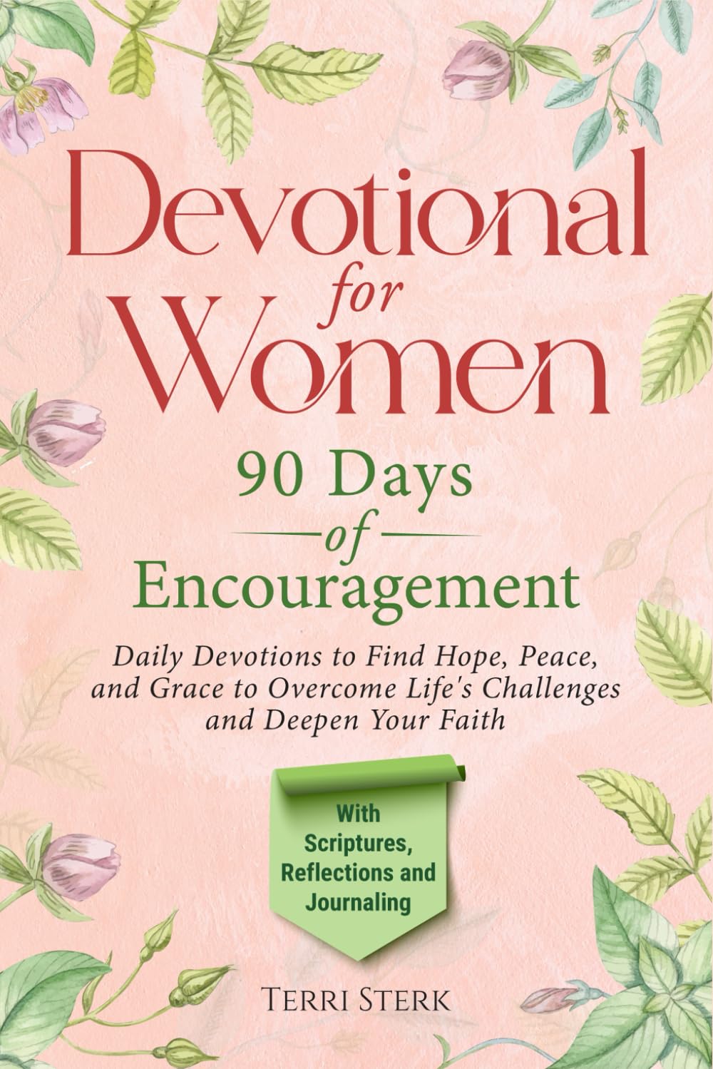 Devotional for Women - 90 Days of Encouragement: DAILY DEVOTIONS TO FIND HOPE, PEACE, AND GRACE TO OVERCOME LIFE'S CHALLENGES AND DEEPEN YOUR FAITH
