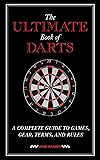 The Ultimate Book of Darts: A Complete Guide to Games, Gear, Terms, and Rules