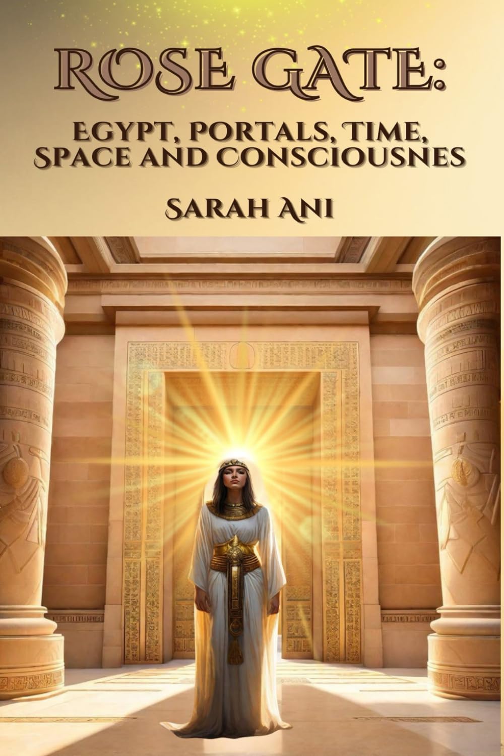 Rose Gate: Egypt, Portals, Time, Space and Consciousness