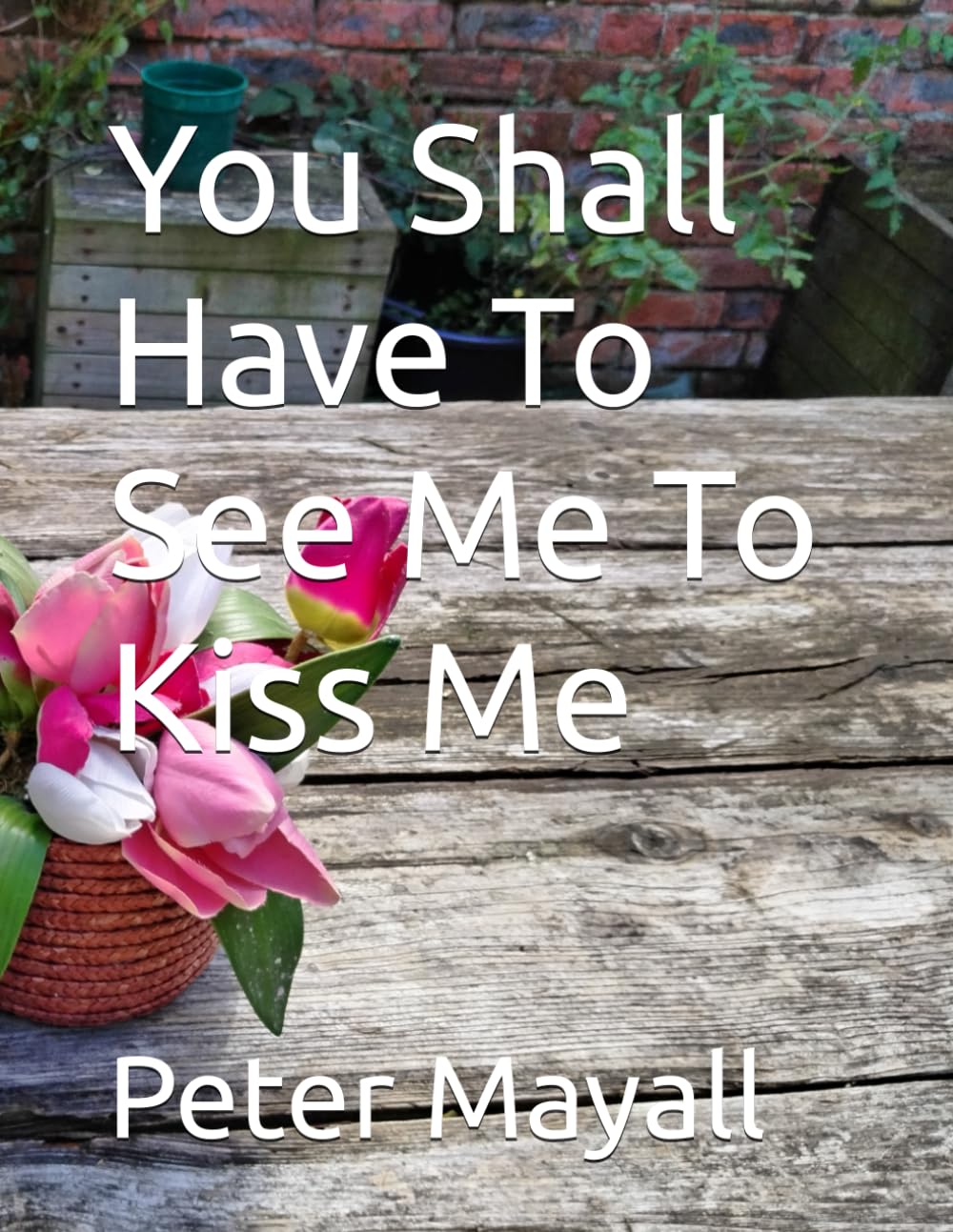 You Shall Have To See Me To Kiss Me