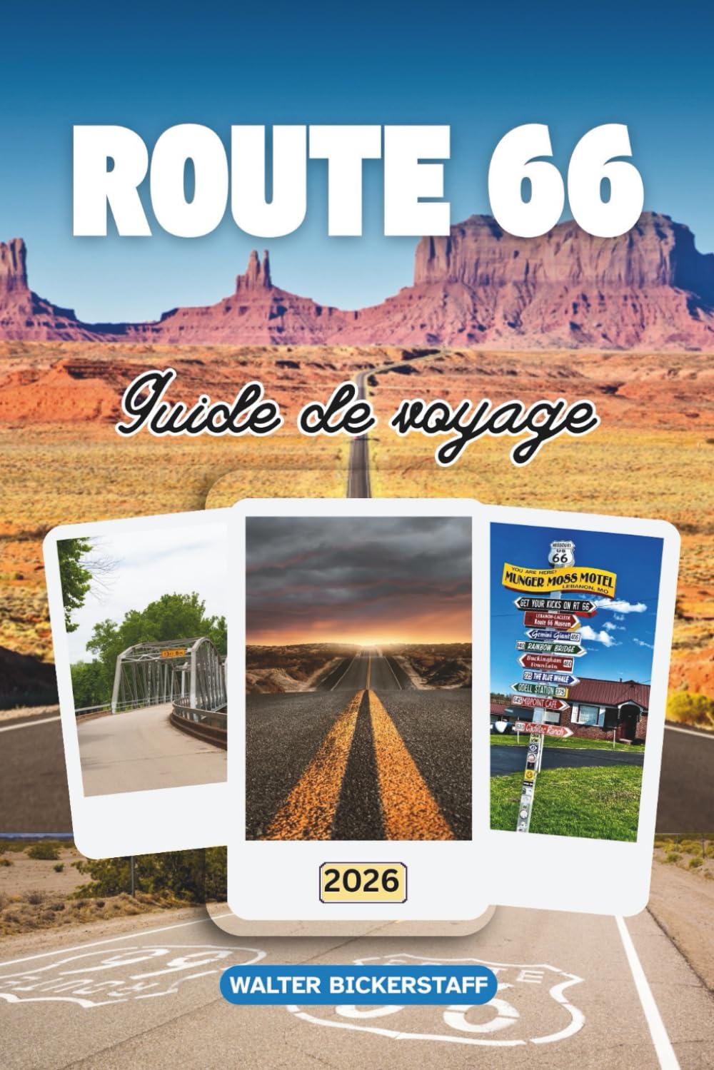 GUIDE DE VOYAGE DE LA ROUTE 66 2026: Explorez les bords de route, les diners rétro, les couchers de soleil dans le désert, des villes de Chicago à ... la route la plus emblématique d'Amérique