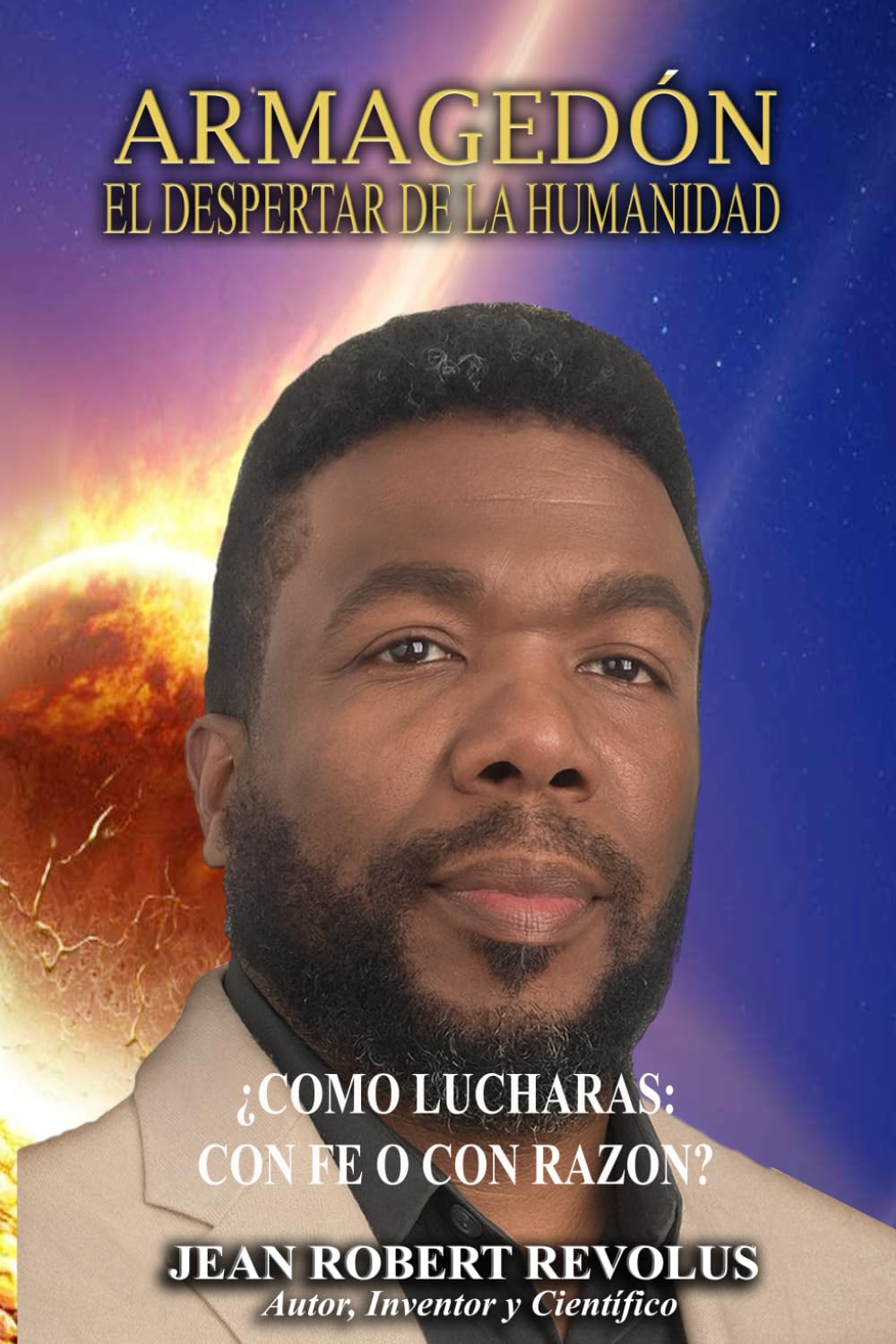 Armagedón: El despertar de la humanidad.: ¿Cómo lucharás: con la fe o con la razón?