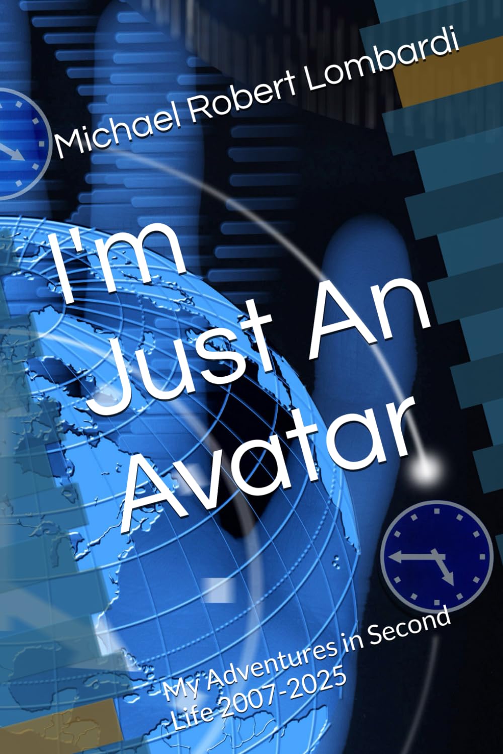 I'm Just An Avatar: My Adventures in Second Life 2007-2025