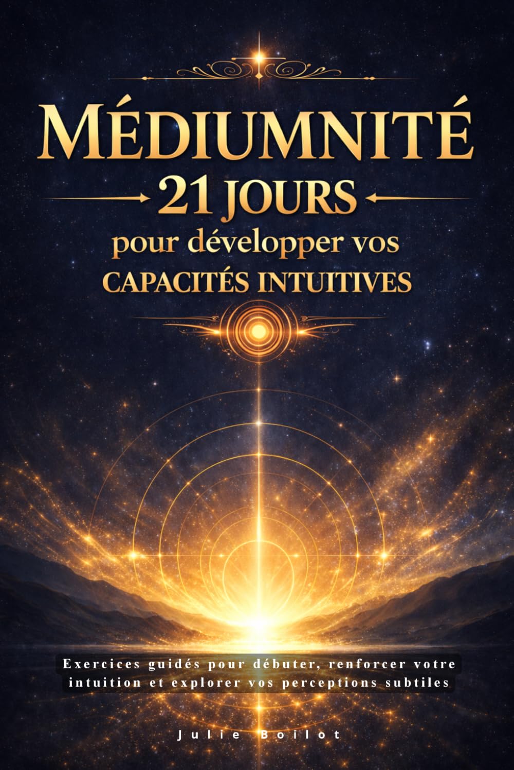 Médiumnité : 21 jours pour développer vos capacités intuitives: Exercices guidés pour débuter, renforcer votre intuition et explorer vos perceptions subtiles