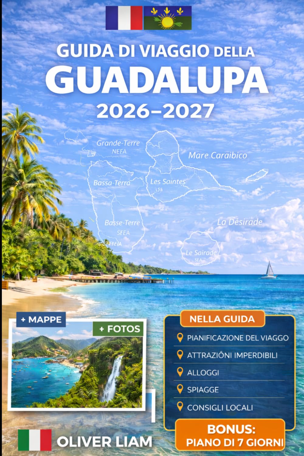 GUIDA DI VIAGGIO DELLA GUADALUPA 2026–2027: Esplora Grande-Terre, Basse-Terre, Pointe-à-Pitre, Deshaies, Sainte-Anne, Le Gosier, Saint-François, Les ... con consigli pratici per il primo viaggio