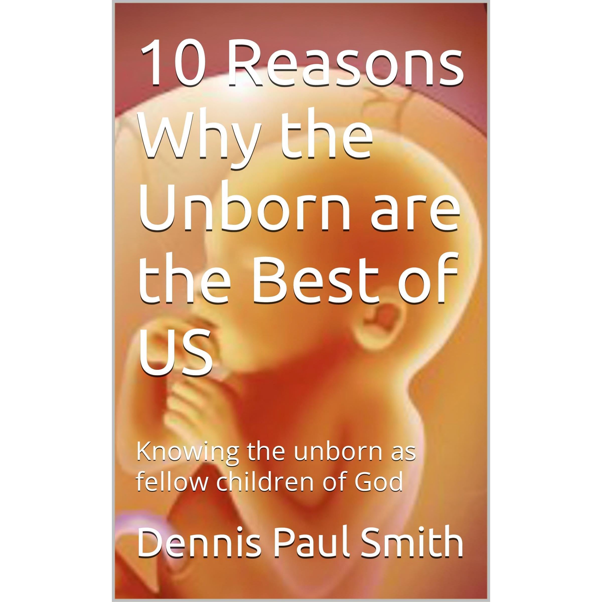 10 Reasons Why the Unborn are the Best of US