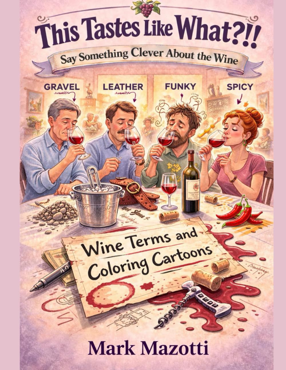 This Tastes Like What?!: Say Something Clever About the Wine (A Funny Thing Happened)
