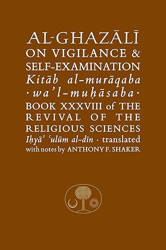 Al-Ghazali on Vigilance and Self-examination: Book XXXVIII of the Revival of the Religious Sciences (The Islamic Texts Society's al-Ghazali Series)