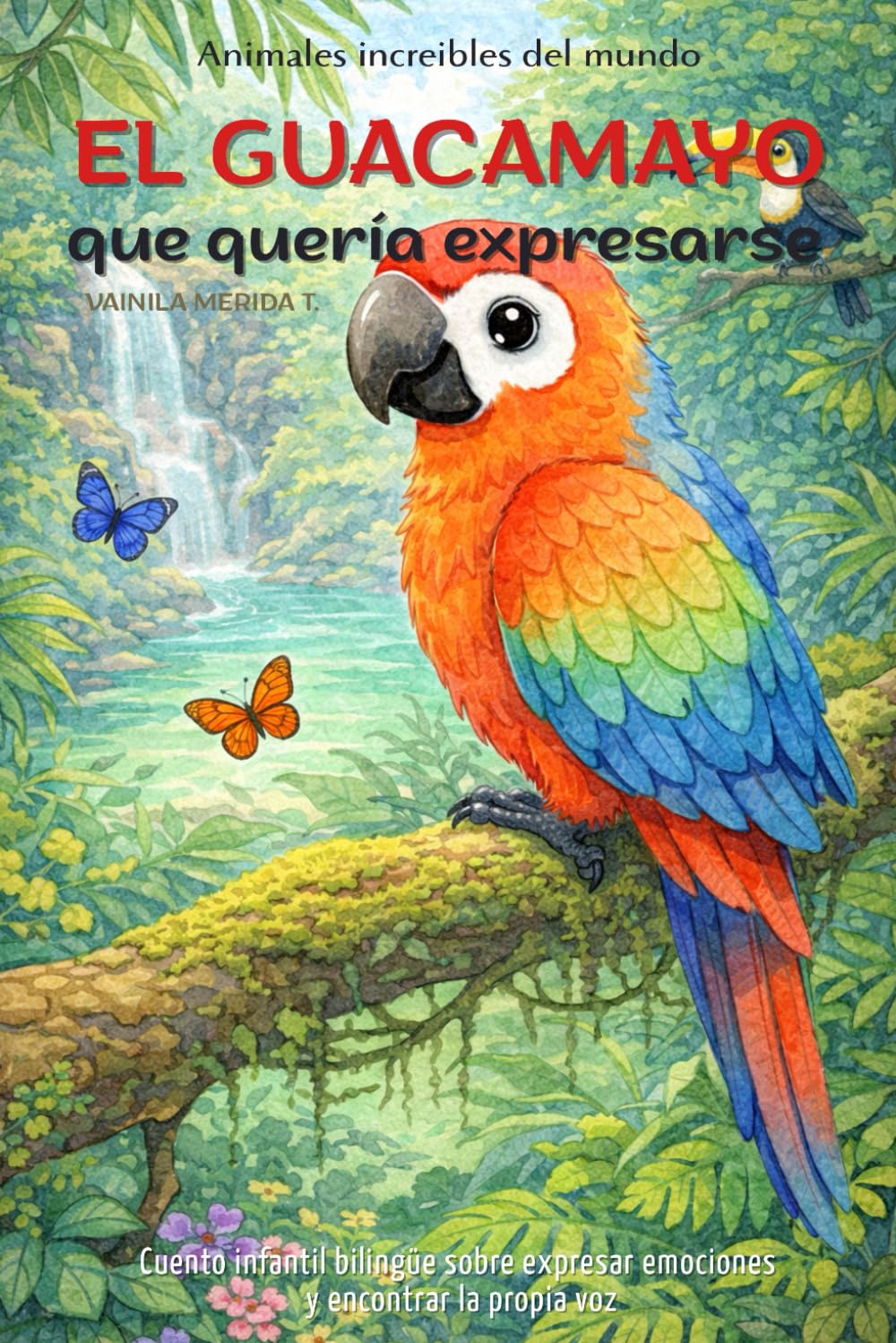 El guacamayo que quería expresarse: Cuento infantil bilingüe (español–inglés) sobre expresar emociones y encontrar la propia voz (Cuentos Para Cuidar Mi Corazón)