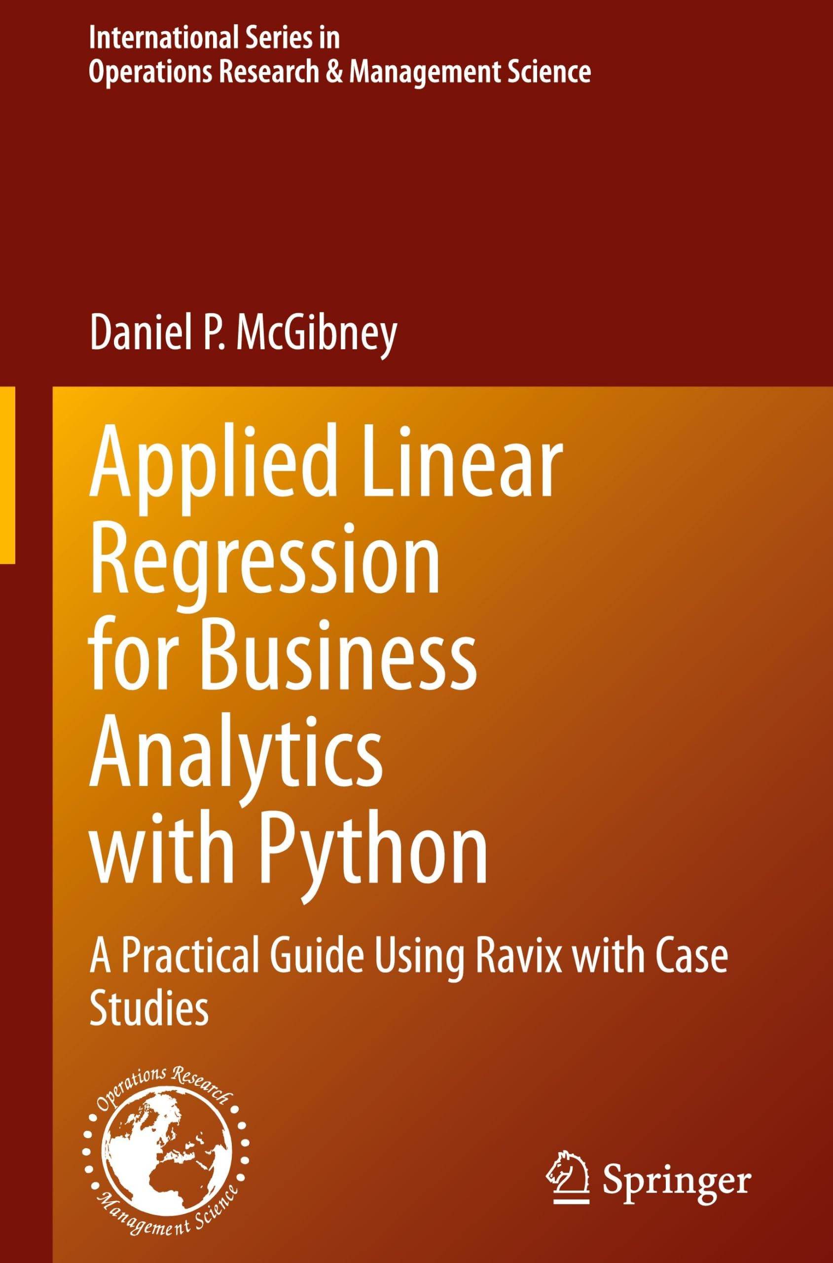 Applied Linear Regression for Business Analytics with Python: A Practical Guide Using Ravix with Case Studies: 378 (International Series in Operations Research & Management Science, 378)