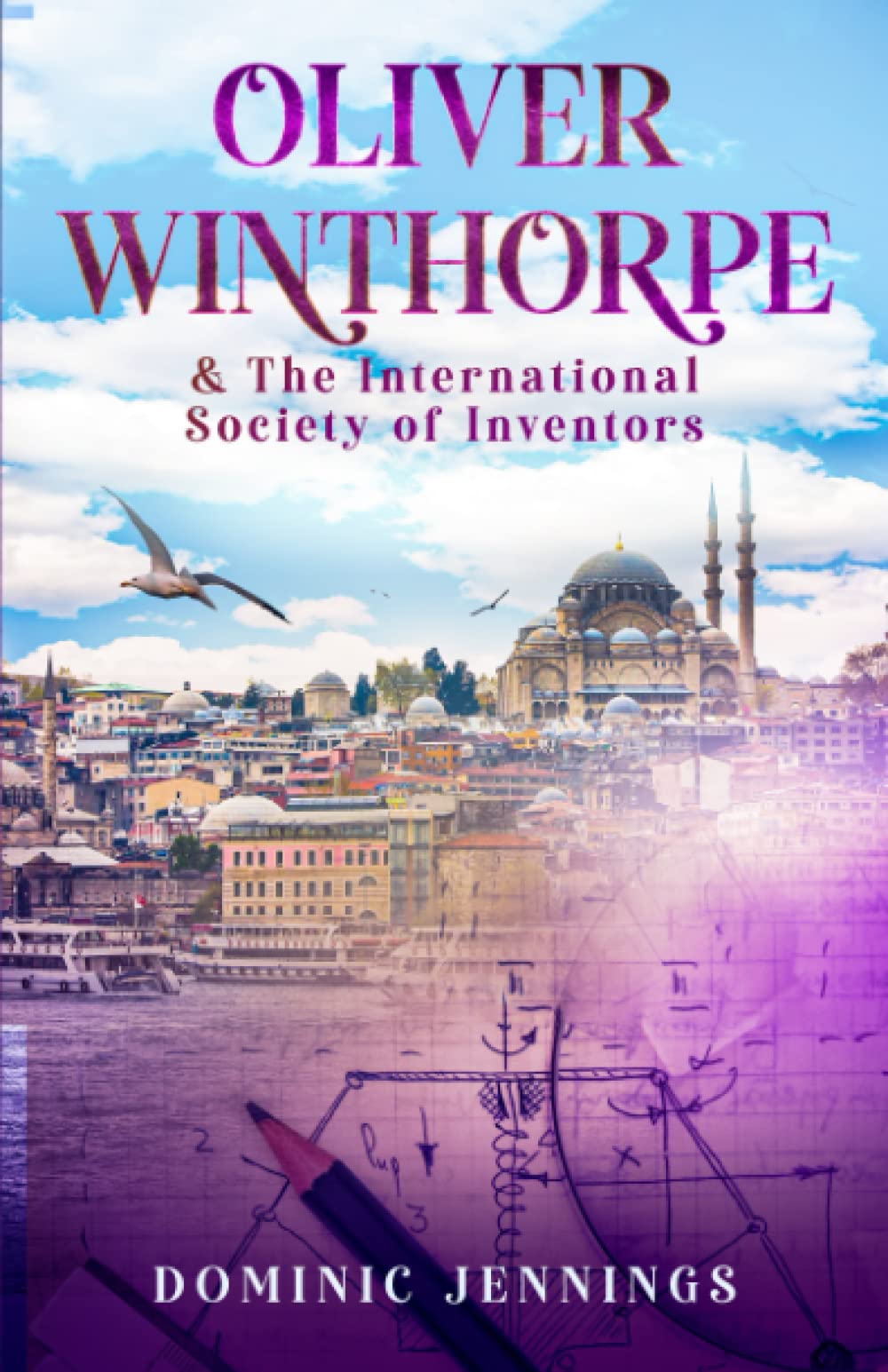 Oliver Winthorpe & The International Society of Inventors: 2 (The Oliver Winthorpe Series)