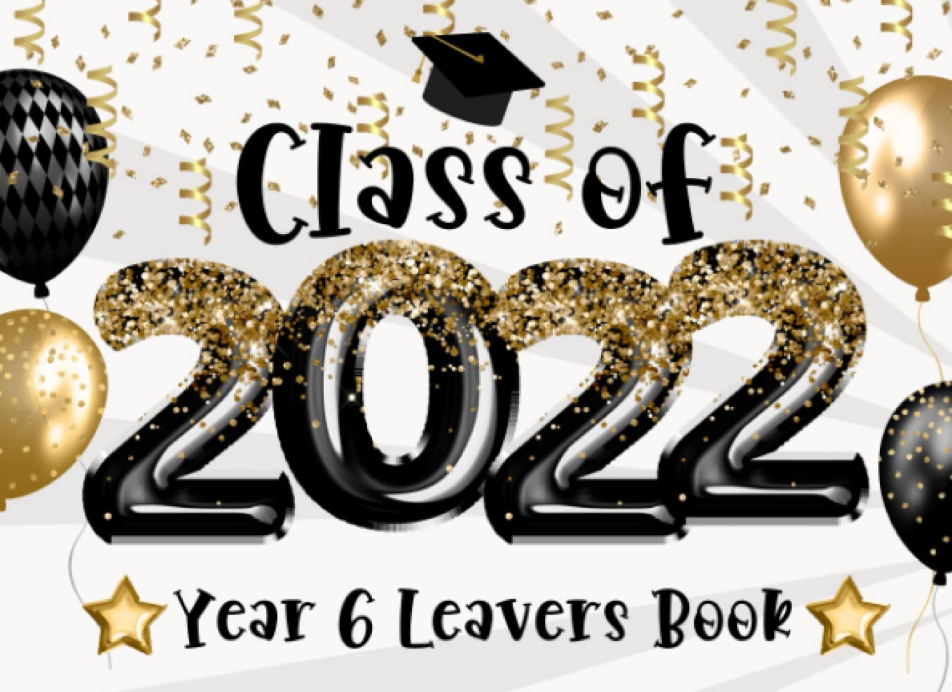 Class Of 2022 Year 6 Leavers Book: Primary School Leaving Gift, Signing In Book For Messages, Well Wishes & Photo's, Perfect Memory Keepsake