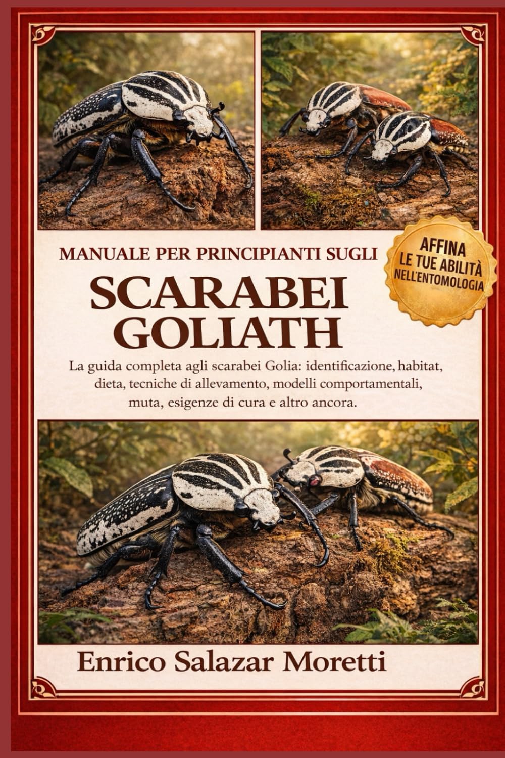 MANUALE PER PRINCIPIANTI SUGLI SCARABEI GOLIATH: La guida completa agli scarabei Golia: identificazione, habitat, dieta, tecniche di allevamento, ... muta, esigenze di cura e altro ancora