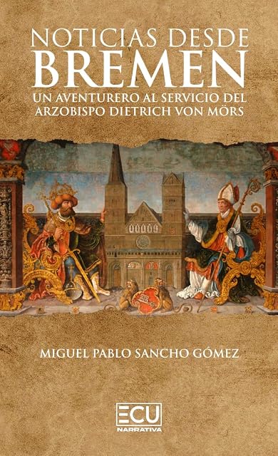 Portada de Noticias desde Bremen. Un aventurero al servicio del arzobispo Dietrich von Mörs