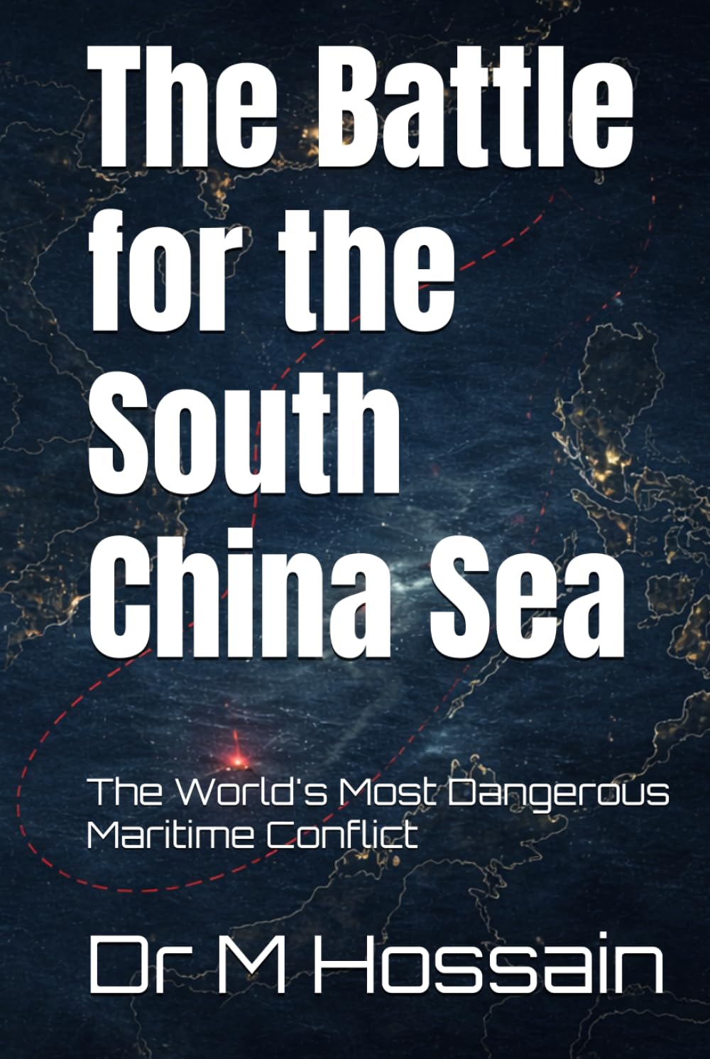 The Battle for the South China Sea: The World's Most Dangerous Maritime Conflict