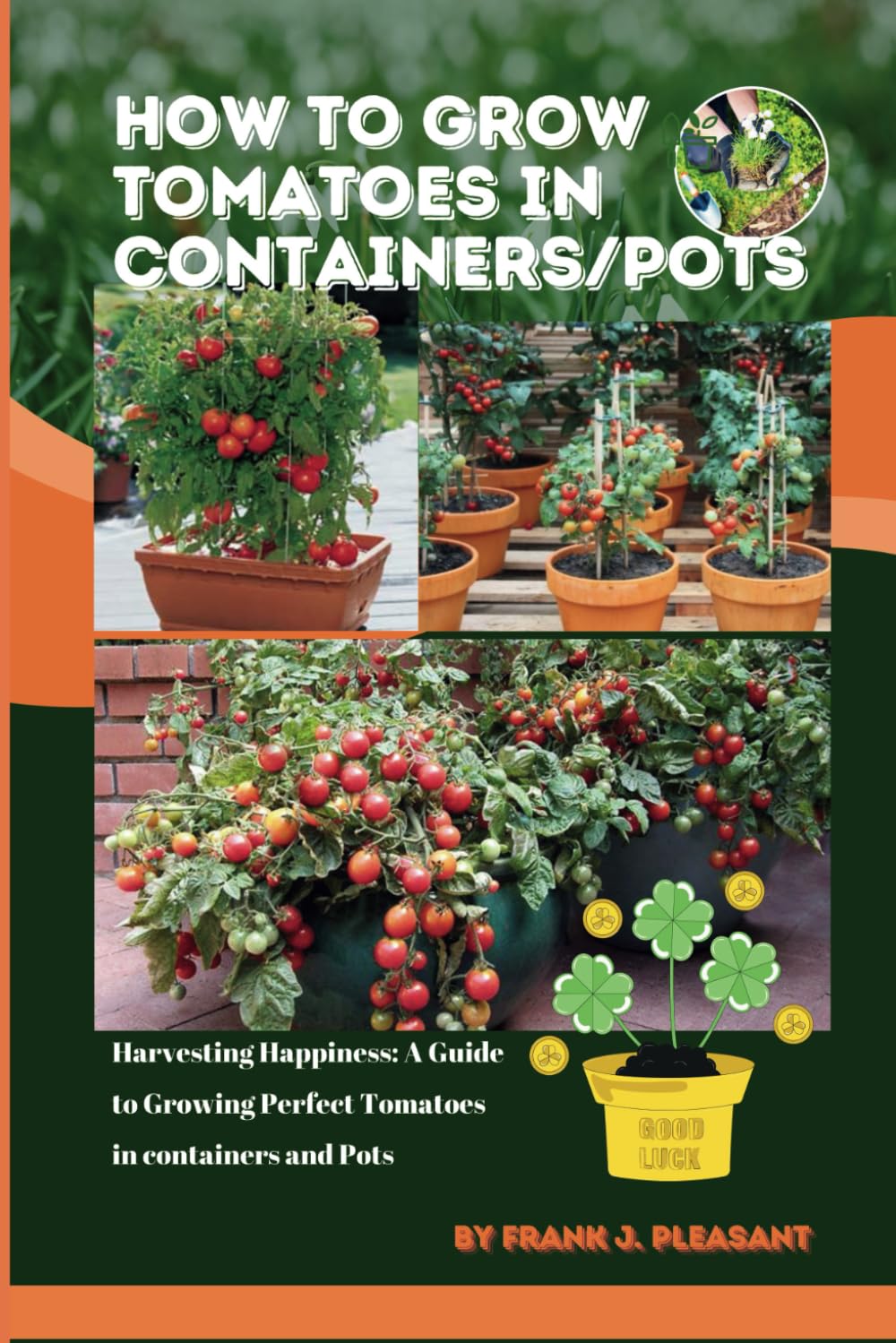 How to grow tomatoes in containers/pots: Harvesting Happiness: A Guide to Growing Perfect Tomatoes in containers and Pots