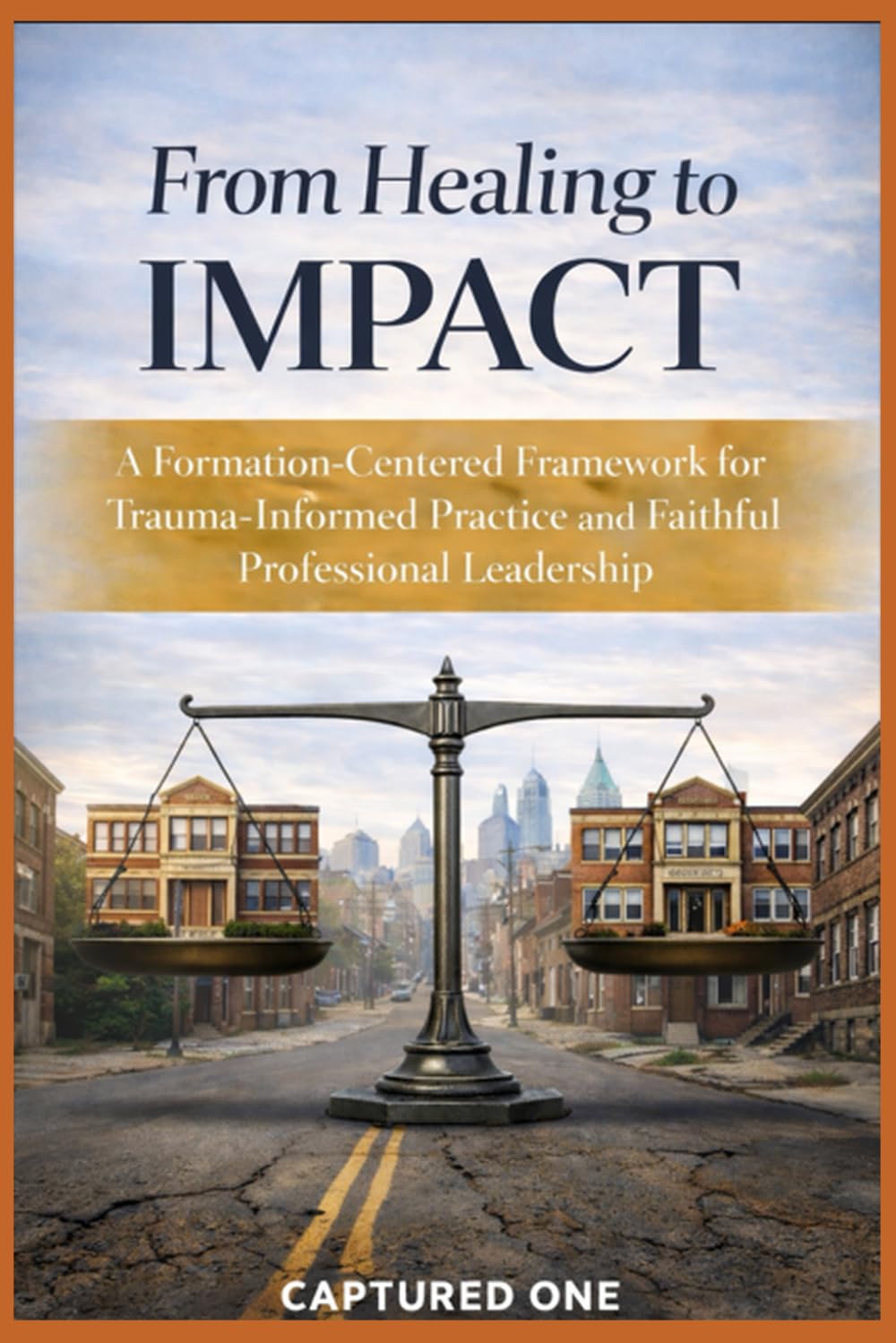 From Healing to Impact: A Formation-Centered Framework for Trauma-Informed Practice and Faithful Professional Leadership