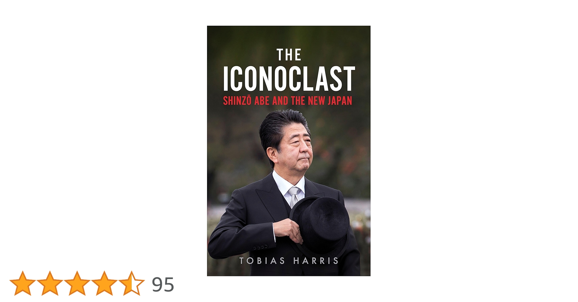 The Iconoclast: Shinzo Abe and the New Japan: Harris, Tobias