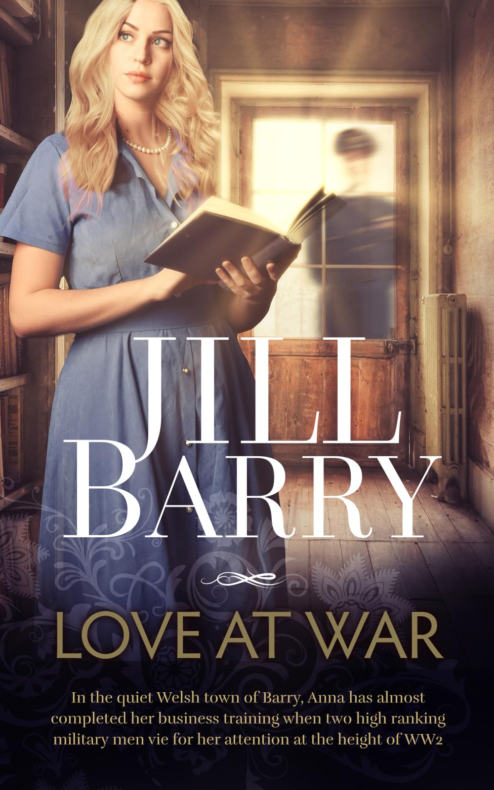 Love at War: The most heart-warming, feel good romance set in WW2 Wales By Jill