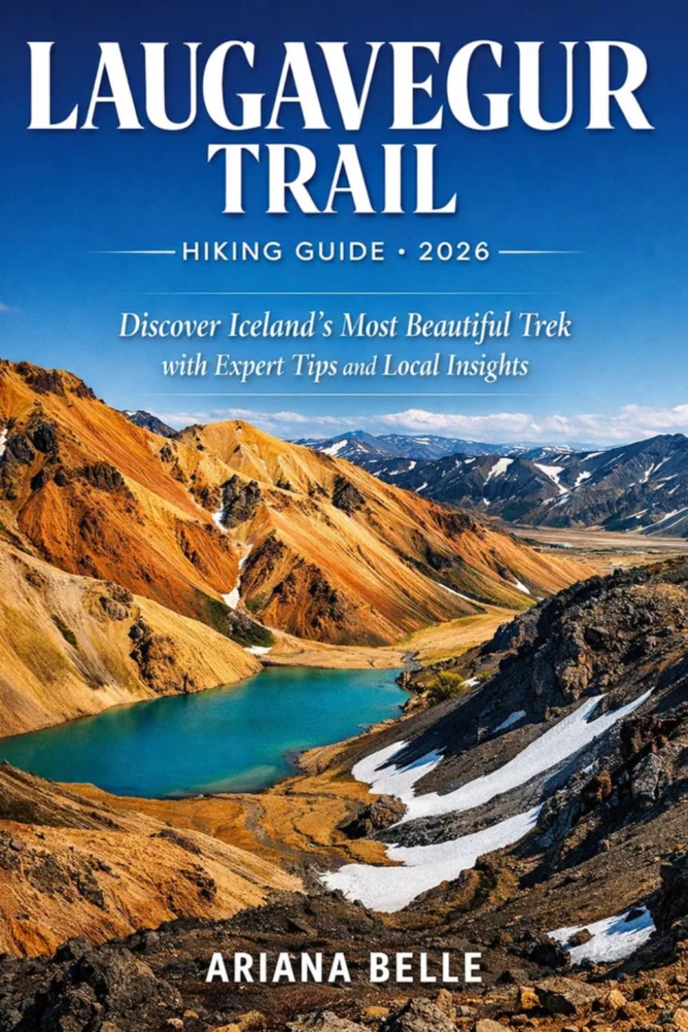 LAUGAVEGUR TRAIL HIKING GUIDE 2026: Discover Iceland’s Most Beautiful Trek with Expert Tips and Local Insights (Wanderfar: A Global Hiking Companion Series)
