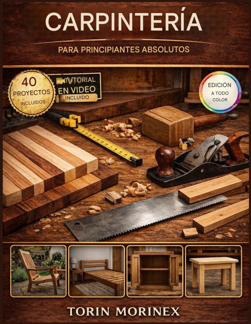 CARPINTERÍA PARA PRINCIPIANTES ABSOLUTOS: 40 proyectos paso a paso, herramientas esenciales, planes de fin de semana y una guía simple para iniciar tu ... de productos hechos a mano (Spanish Edition)      Paperback – March 23, 2026