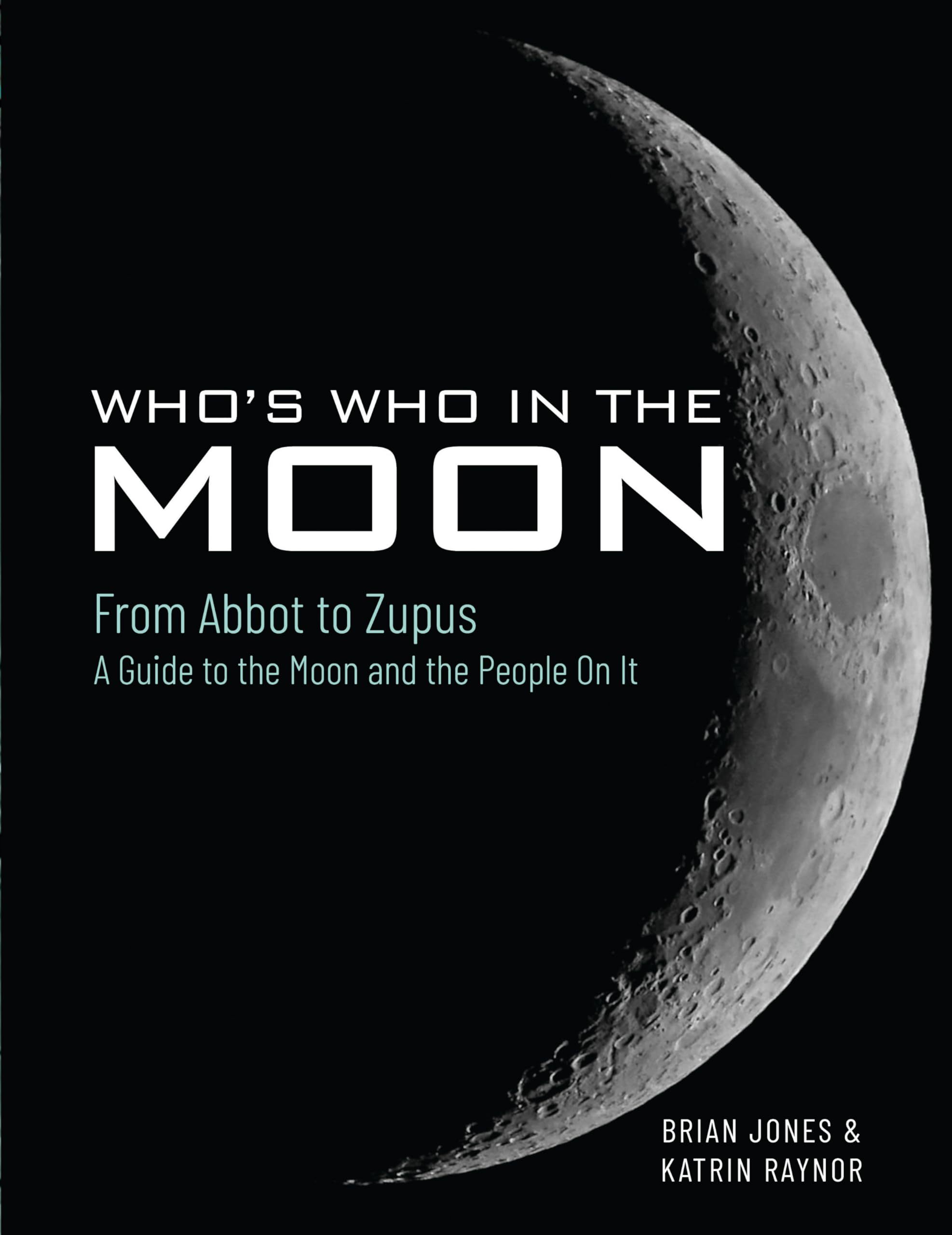 Who's Who In The Moon: From Abbot to Zupus A Guide To The Moon And The People On It