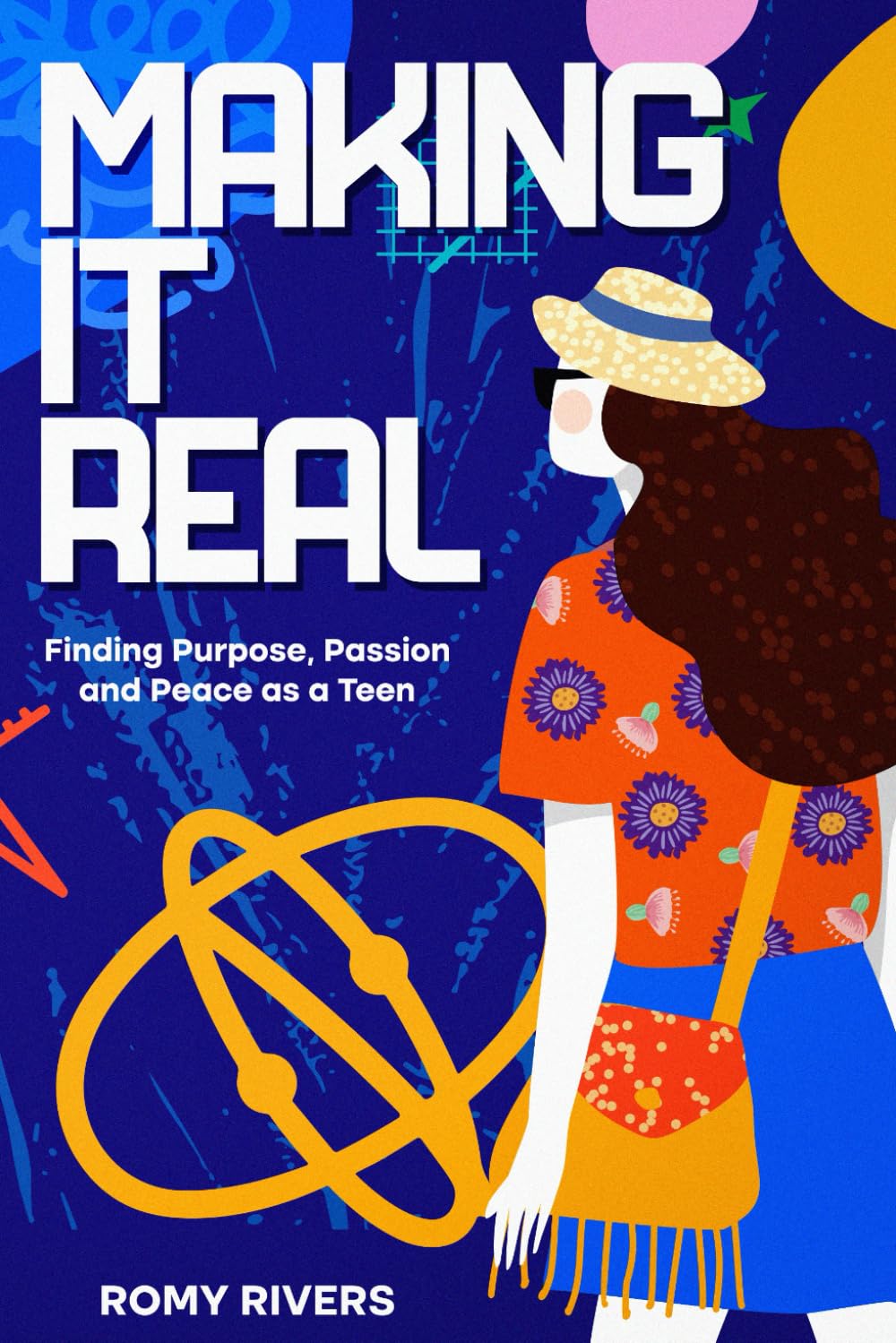 Making it Real: Finding Purpose, Passion and Peace as a Teen