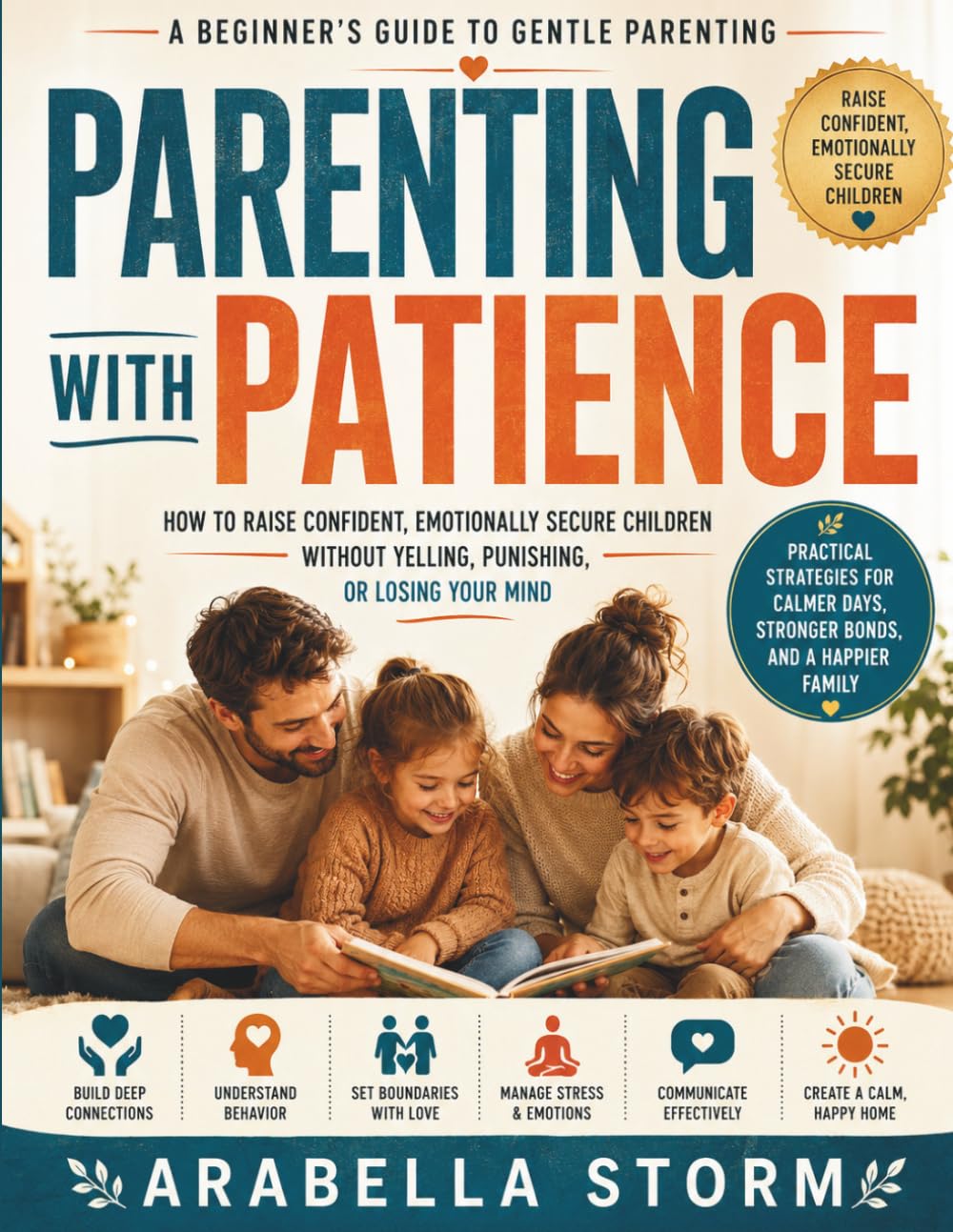 Parenting With Patience: A Beginner's Guide To Gentle Parenting: How to Raise Confident, Emotionally Secure Children Without Yelling, Punishing, or Losing Your Mind