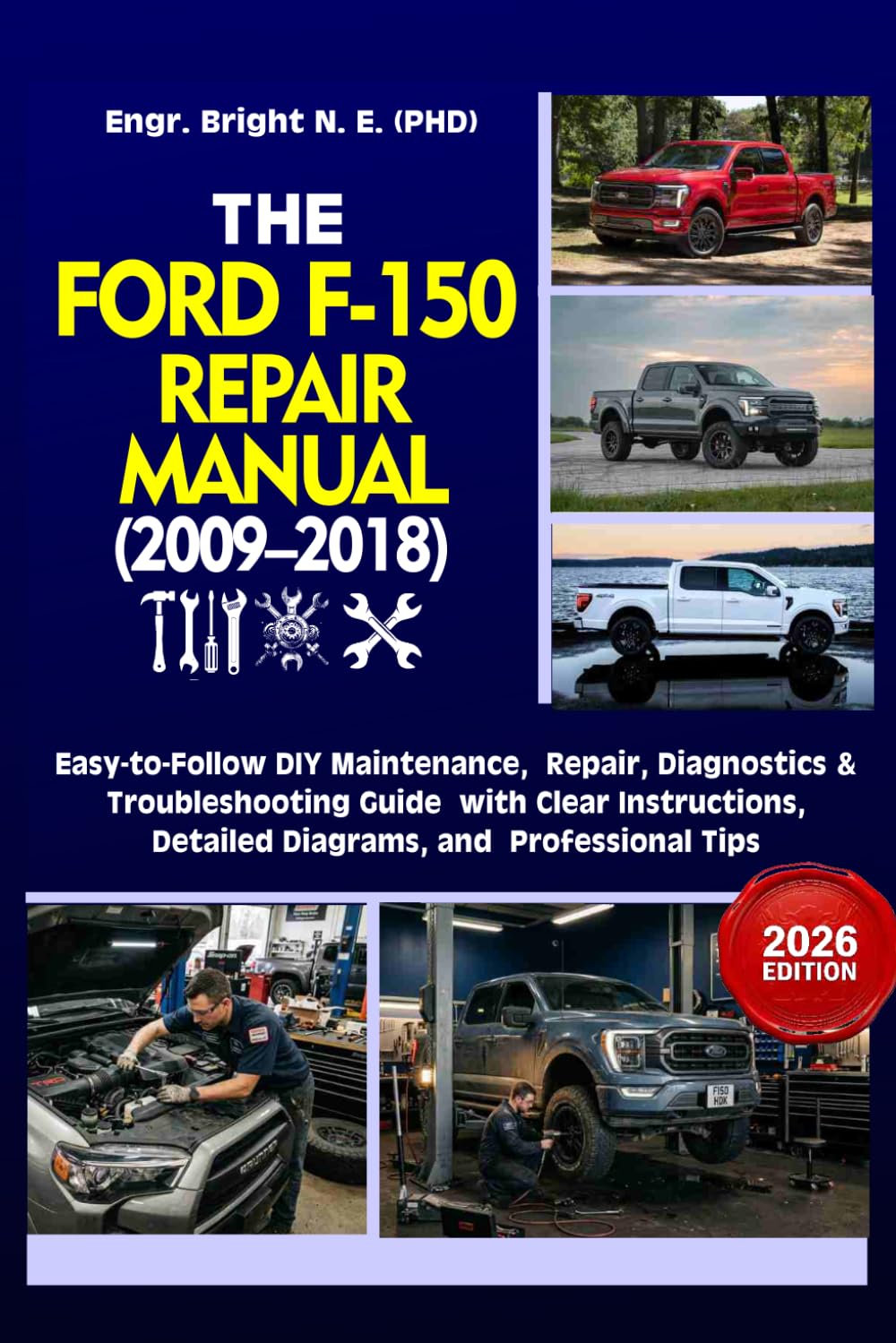 THE FORD F-150 REPAIR MANUAL (2009–2018): Step-by-Step Maintenance, Diagnostics, Repair & Troubleshooting Guide With Clear Instructions, Technical Illustrations, and Professional Tips